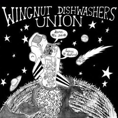 Wingnut Dishwashers Union - Jesus Does The Dishes