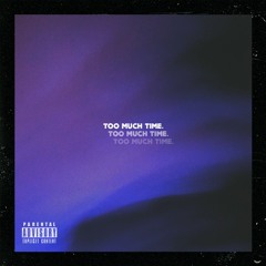 Too Much Time Ft. Emerson & Luu Breeze (Prod. SLMN)