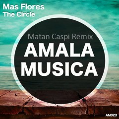Mas Flores - The Circle (Matan Caspi Remix) [Amala Musica] Preview