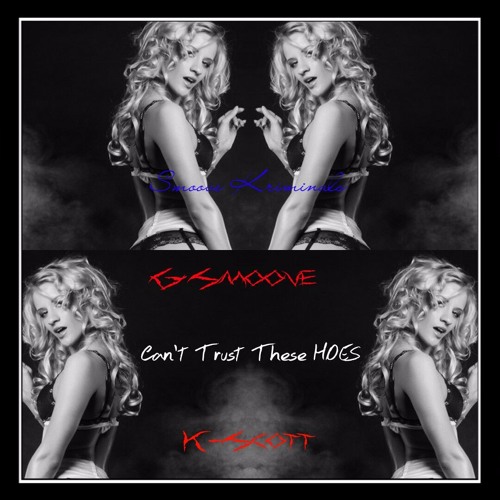 "Can't Trust These Hoes" G Smoove Ft K-Scott