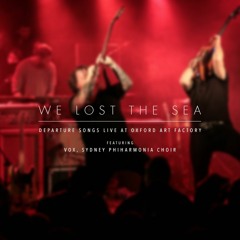 We Lost The Sea - Departure Songs live (Feat. VOX, Sydney Philharmonia Choir)