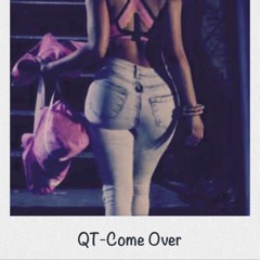QT - COME OVER (Prod. By Taz Taylor & Hannibal Productions)(Engineered by MVP Studios)