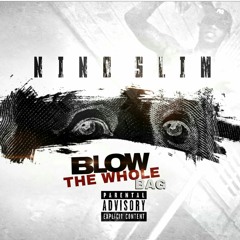 Nino Slim - "Blow The Whole Bag"