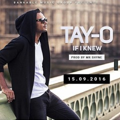 TAY-O " IF I KNEW " (prod by mr shyne)