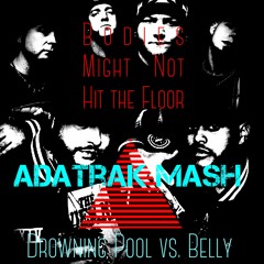 Bodies Might Not Hit The Floor (Drowning Pool vs. Belly)