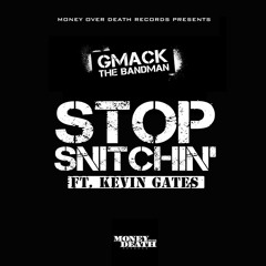Stop Snitchin - Kevin Gates - Gmack The Bandman