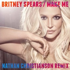 Britney Spears - Make Me (Nathan Christianson Remix)