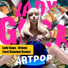 Lady Gaga - Artpop (Joel Giannini Unoficial Remix)