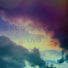 DRUG x COLE : OYA [new single]