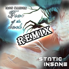 Iron Maiden - Fear Of The Dark (Static Insane Remix)