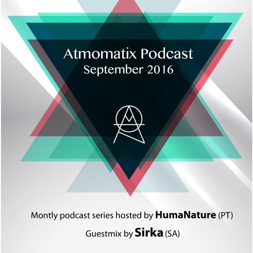 Atmomatix Records Podcast Hosted By HumaNature Guestmix By Sirka - September 2016