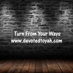 Turn From Your Ways
