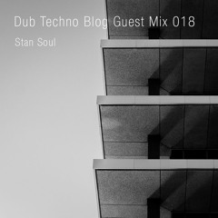 Dub Techno Blog Guest Mix 018 - Stan Soul