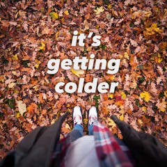 It's Getting Colder