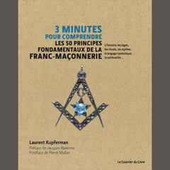 Laurent Kupferman, "3 minutes : la franc-maçonnerie", éd. Courrier du Livre // 14 septembre 2016