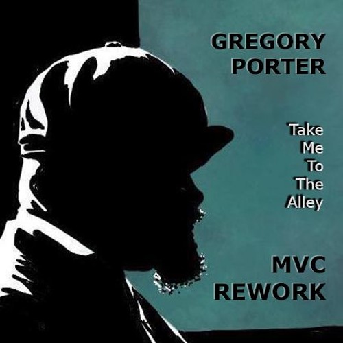 Stream GREGORY PORTER - Take Me To The Alley - MVC REWORK by M V C | Listen  online for free on SoundCloud