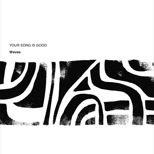 YOUR SONG IS GOOD -Waves (Tok's Reflection of Light Edit)