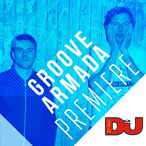 PREMIERE: Groove Armada ‘U Can’
