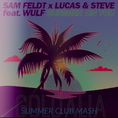 Summer on You - Sam Feldt, Lucas & Steve Feat Wulf - (Goldalia Summer Club Remix)