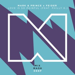 Mark & Prince X Feider (feat. Philly K) - Love Is So Painful [Out Now]
