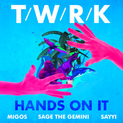 T/W/R/K - Hands On It (feat. Migos, Sage The Gemini & Sayyi)