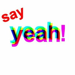 Everybody Say Yeah