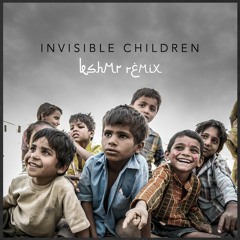 Invisible Children (KSHMR Remix)(Free Download)
