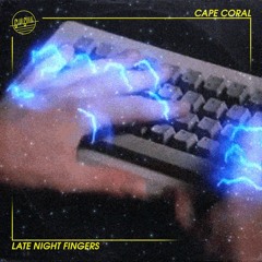 Cape Coral - Late Night Fingers