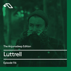 The Anjunadeep Edition 116 With Luttrell