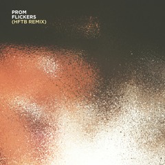PROM - Flickers (Hunt For The Breeze Remix)