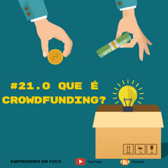 #21. O Que É Crowdfunding? - Empreender em Foco