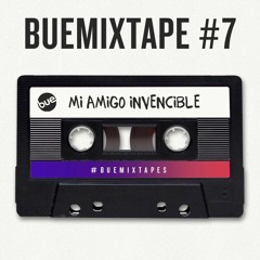 #BUEMixtapes #7 Mi Amigo Invencible