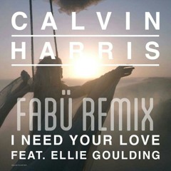Calvin Harris - I Need Your Love ft. Ellie Goulding  Fabü remix