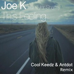 Joe K - This Feeling (Cool Keedz & Antdot Remix) [OUT NOW]