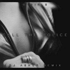 G Girls - Call The Police (DJ Asher Remix)