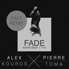 FADE (ALEX KOUROS & PIERRE TOMA PAKT REMIX) - DIRTY VERSION