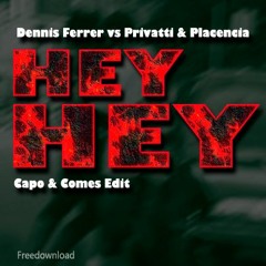 Dennis Ferrer vs Privatti & Placencia - Hey Hey (Capo & Comes Private Edit)