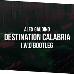 Alex Gaudino - Destination Calabria ( I.W.O Bootleg )  [pumpsquad.pl]