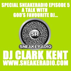 Sneakeradio EP5 ... DJ Clark Kent in the Building!