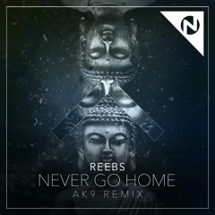 Reebs - Never Go Home (ak9 Remix) [OUT NOW]