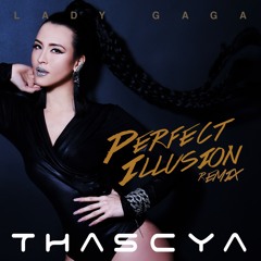 Lady Gaga - Perfect Illusion (THASCYA Remix)
