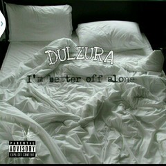 Dulzura X Better Off Alone