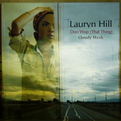 Lauryn Hill - Doo-Wop (That Thing Cloudy mash)