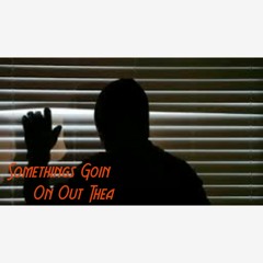"Somethings Goin On Out There" ft J.O