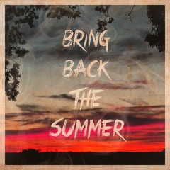 Bring Back The Summer