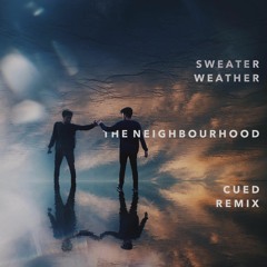 The Neighbourhood - Sweater Weather (Cued Remix)