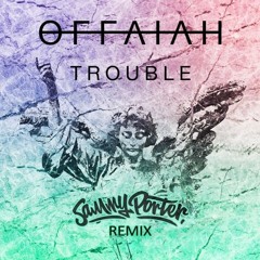 offaiah - Trouble (Sammy Porter Remix)