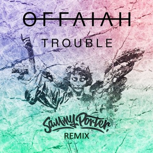 offaiah - Trouble (Sammy Porter Remix)