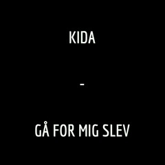 Kida - Gå For Mig Selv