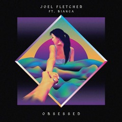 Joel Fletcher ft. Bianca - Obsessed